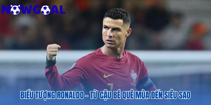 Case study Ronaldo: Từ nghèo khó đến siêu sao