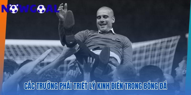 Triết lý bóng đá tạo nên bản sắc của các CLB lớn qua nhiều trường phái