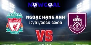Nhận Định Kèo Nhà Cái Nowgoal – The Kop Vs Burnley 17/01/2026