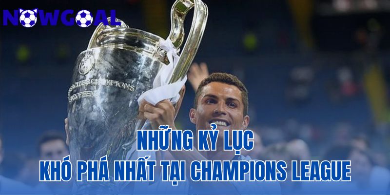 Những Kỷ Lục Khó Phá Nhất Tại Champions League