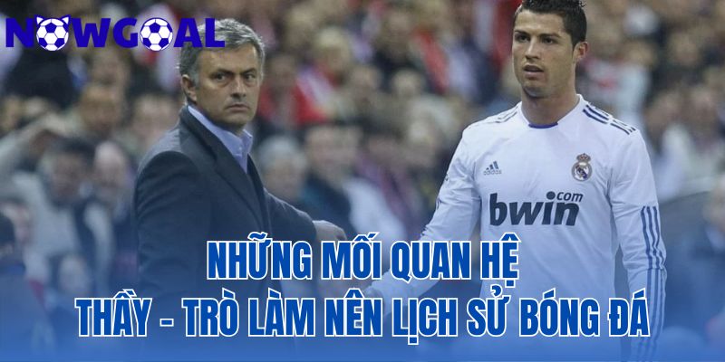 Những Mối Quan Hệ Thầy – Trò Làm Nên Lịch Sử Bóng Đá