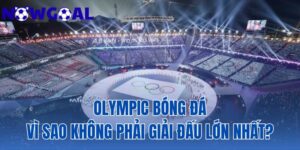 Olympic Bóng Đá | Vì Sao Không Phải Giải Đấu Lớn Nhất?