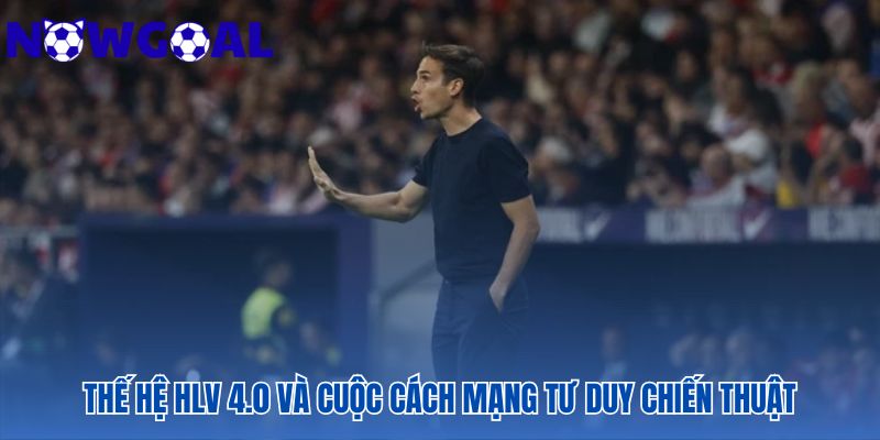 Các HLV trẻ đang thay đổi bộ mặt bóng đá hiện đại nhờ dữ liệu