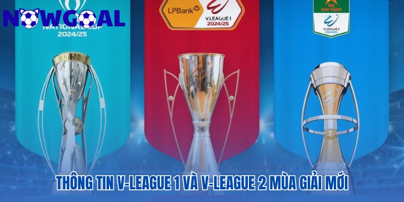 Các cập nhật quan trọng về hai giải đấu hàng đầu